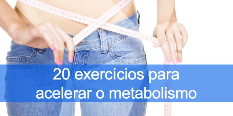 20 Exercícios para Acelerar o Metabolismo
